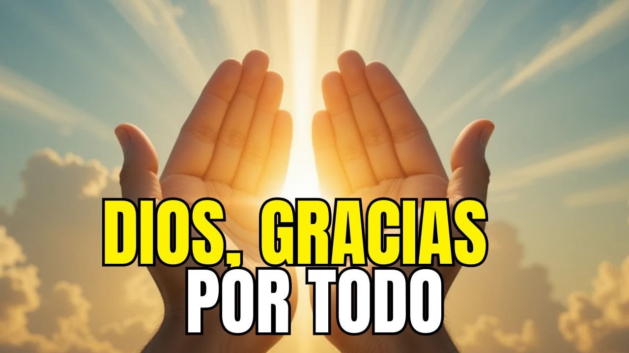 ORACIÓN DE LA MAÑANA 🌅🙏 GRACIAS DIOS POR TODO — TE AMO, SEÑOR ❤️