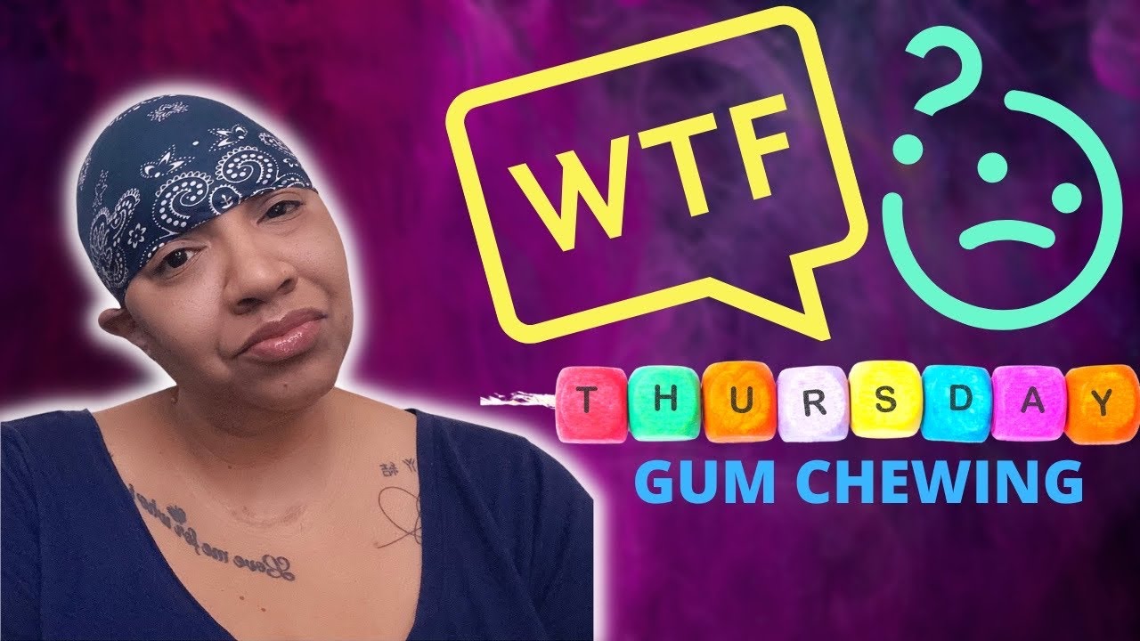 ASMR| WTF THURSDAY| SLIGHT GUM CHEWING