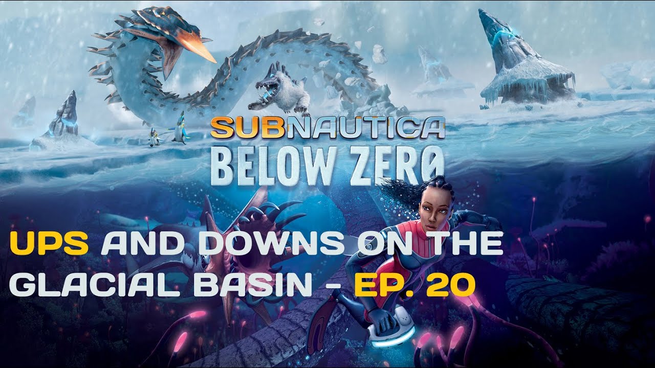 Subnautica Below Zero Ep. 20 - Ups and Downs on the Glacial Basin