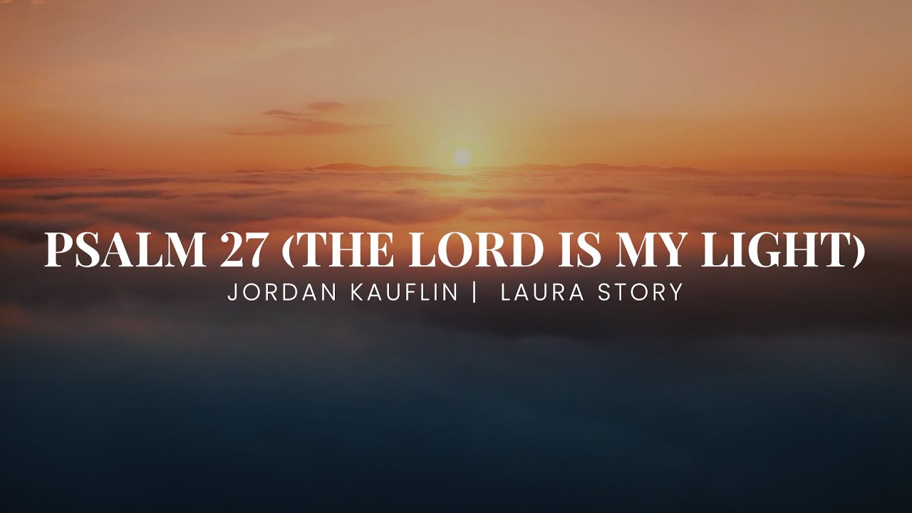 Psalm 27 (The Lord Is My Light) - Jordan Kauflin, Laura Story (Lyric Video)