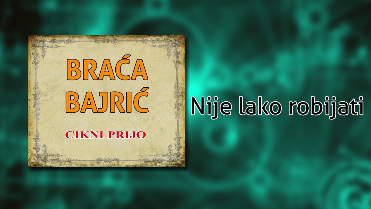 Braca Bajric - Nije lako robijati - (Audio 2004)