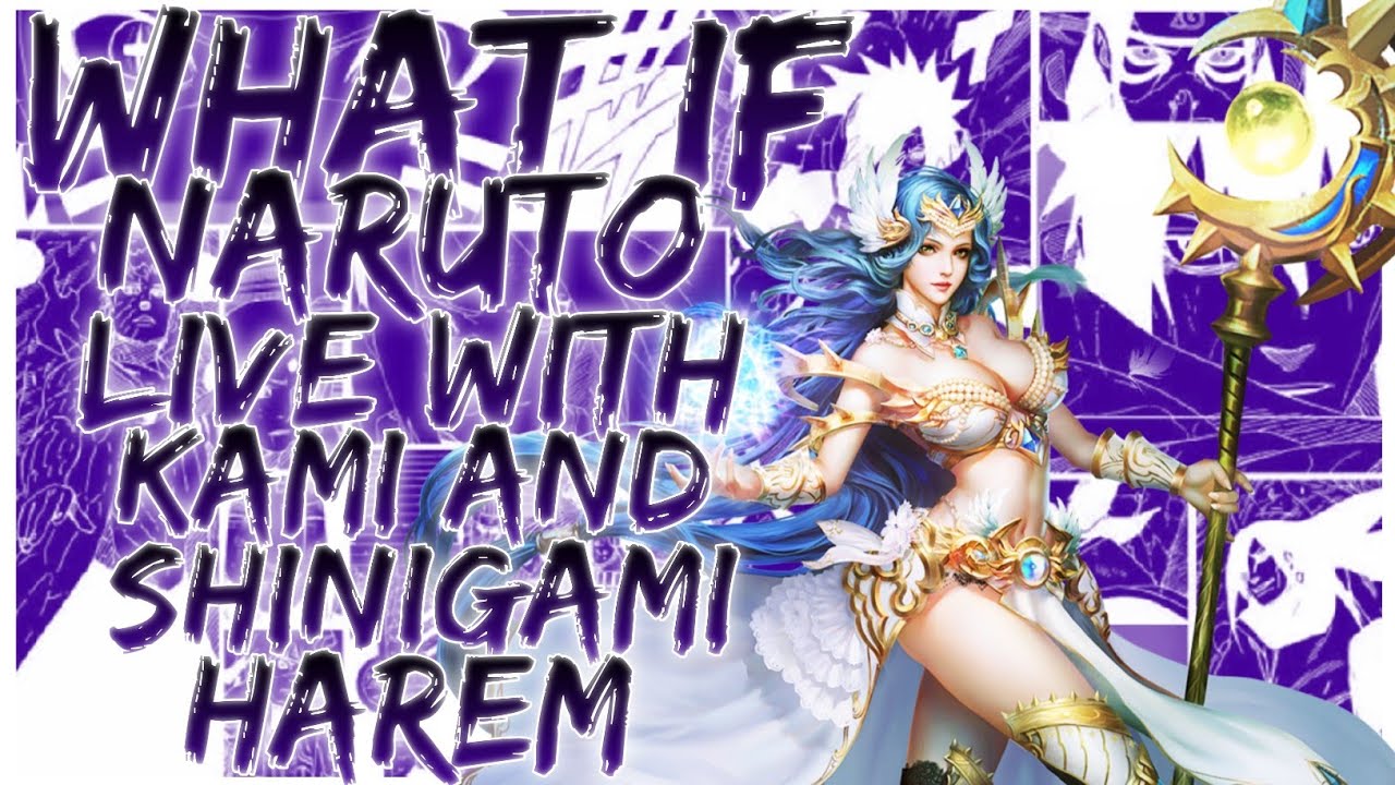 what if naruto live with kami and shinigami harem