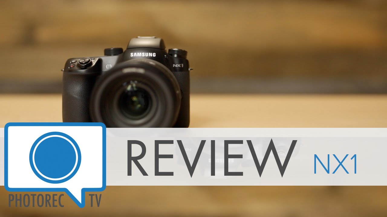 Review: Samsung NX1, Best Mirrorless Camera?