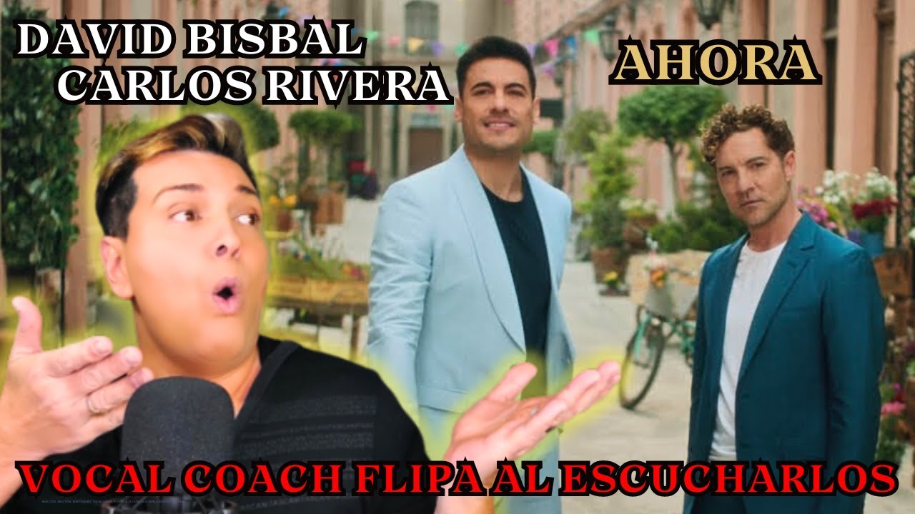 REACCION / REACTION BISBAL y CARLOS RIVERA  * AHORA * POR ADRY VACHET VOCAL COACH