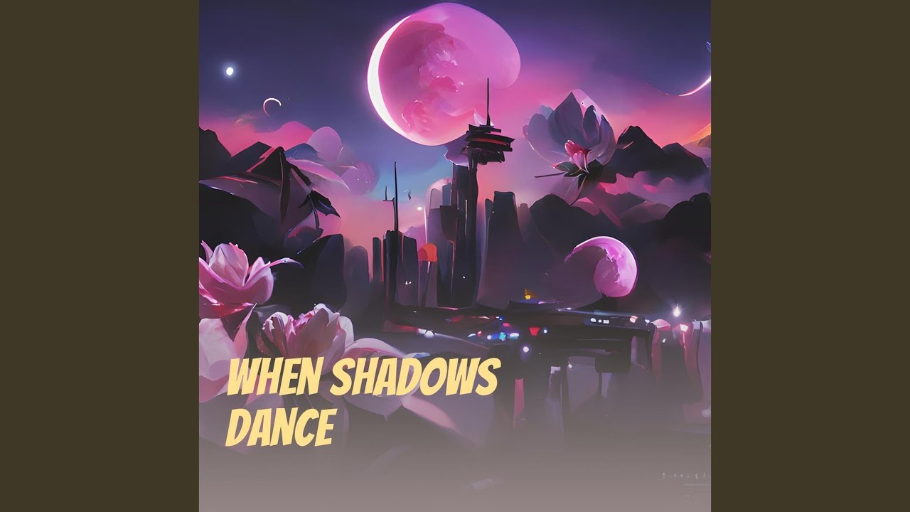 When Shadows Dance