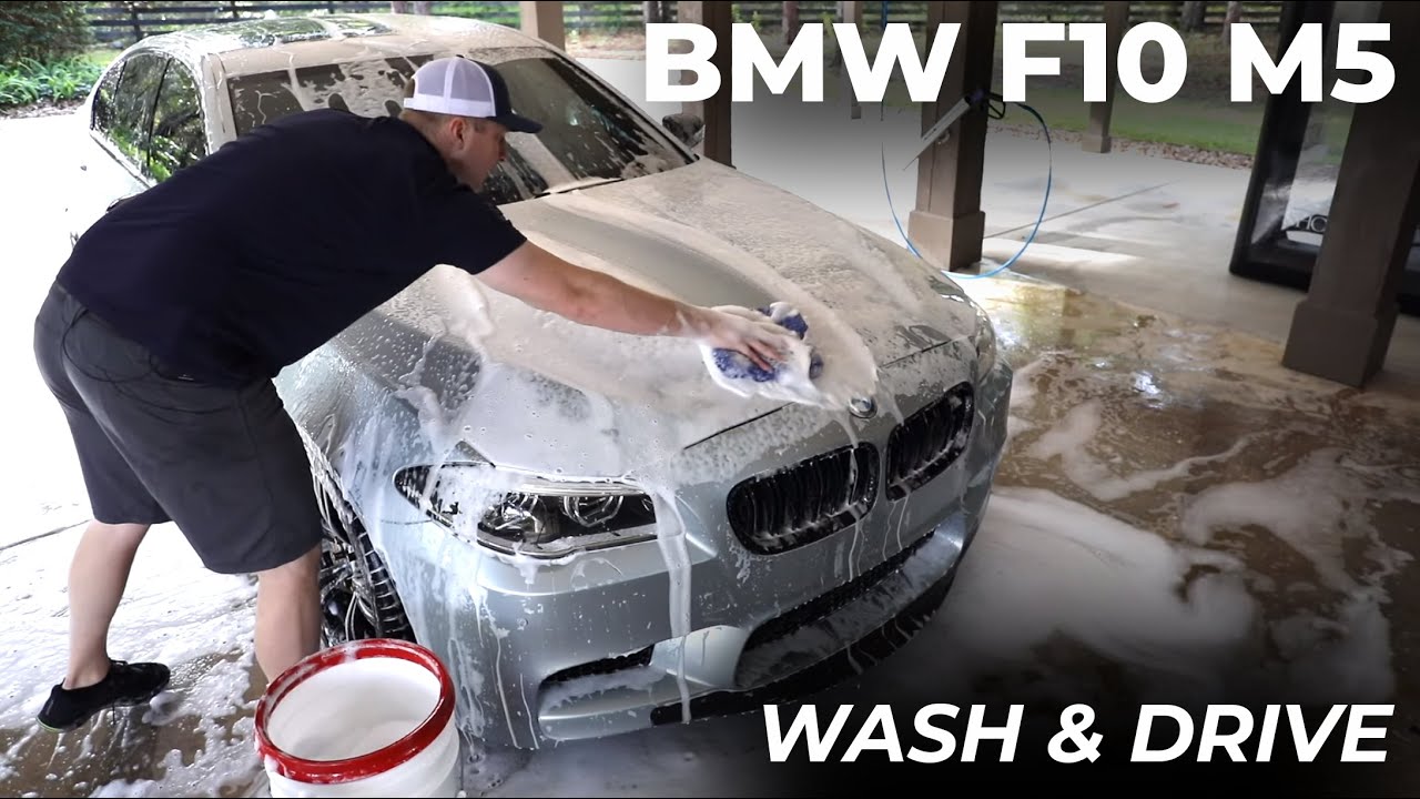 Wash and Drive:  F10 M5