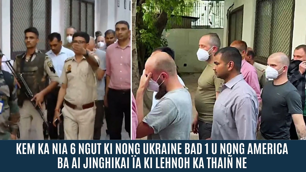 KEM KA NIA 6 NGUT KI NONG UKRAINE BAD 1 U NONG AMERICA BA AI JINGHIKAI ÏA KI LEHNOH KA THAIÑ NE
