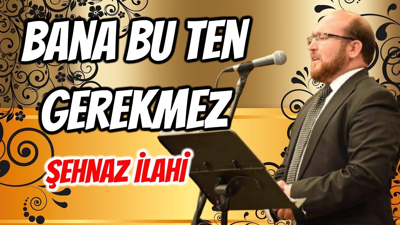 Bana bu ten gerekmez ŞEHNAZ İLAHİ