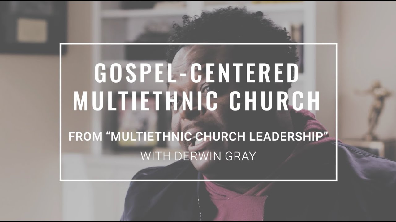Gospel Centered Multiethnic Church | Derwin Gray | Seminary Now Scene