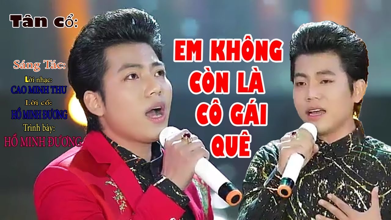 MV Tân cổ hay 2018 của HỒ MINH ĐƯƠNG tự mình sáng tác lời cổ: EM KHÔNG CÒN LÀ CÔ GÁI QUÊ