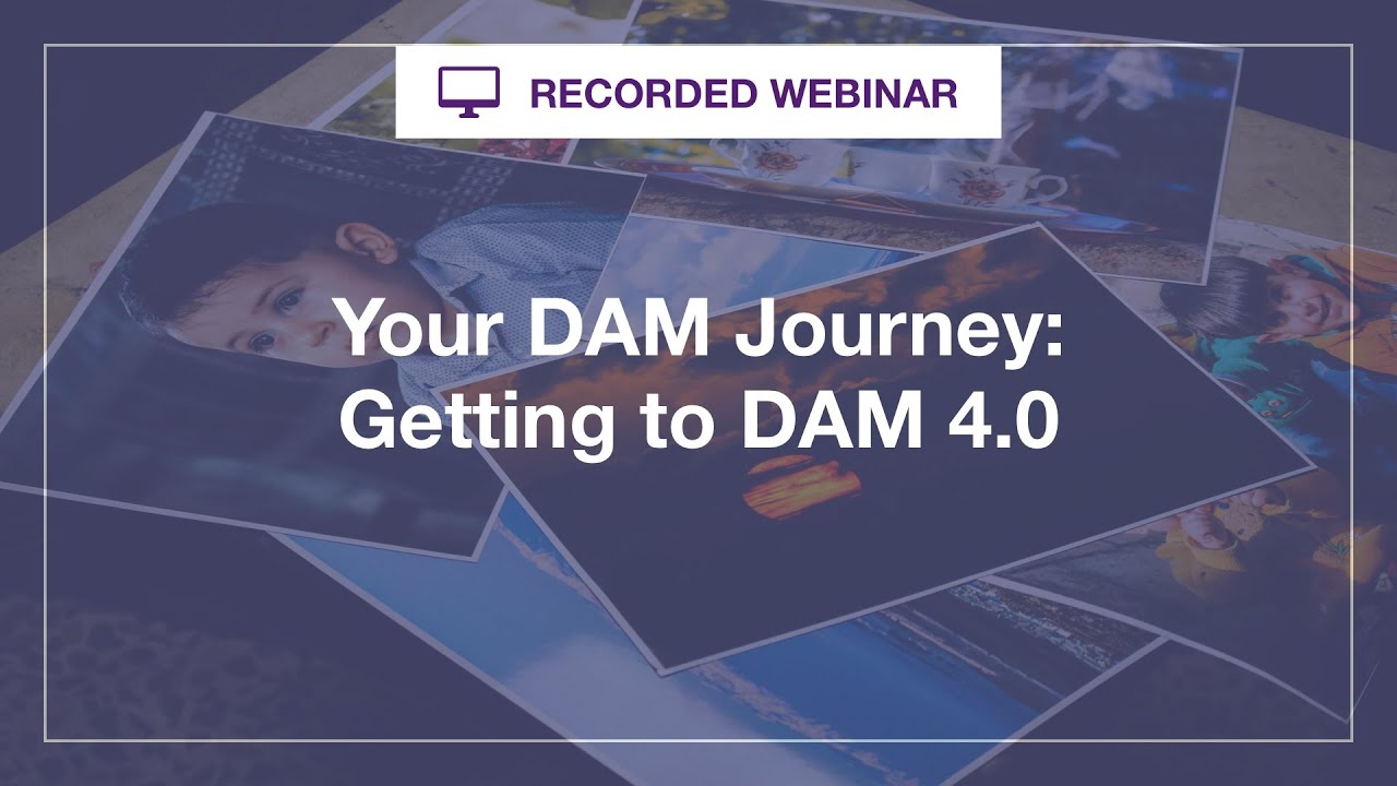 Webinar: Your DAM Journey  Getting to DAM 4 0