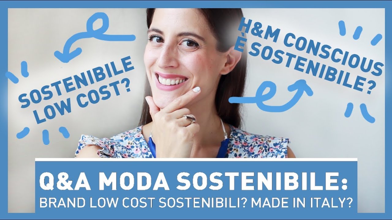 Q&A: BRAND SOSTENIBILI LOW COST? IL MADE IN ITALY ESISTE? H&M CONSCIOUS È SOSTENIBILE?