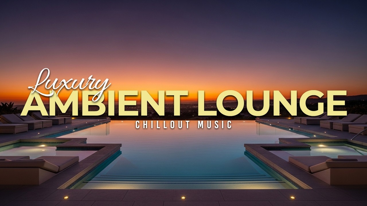 Luxury Chillout Lounge 2025 | Ambient Music for Sunset Relaxation