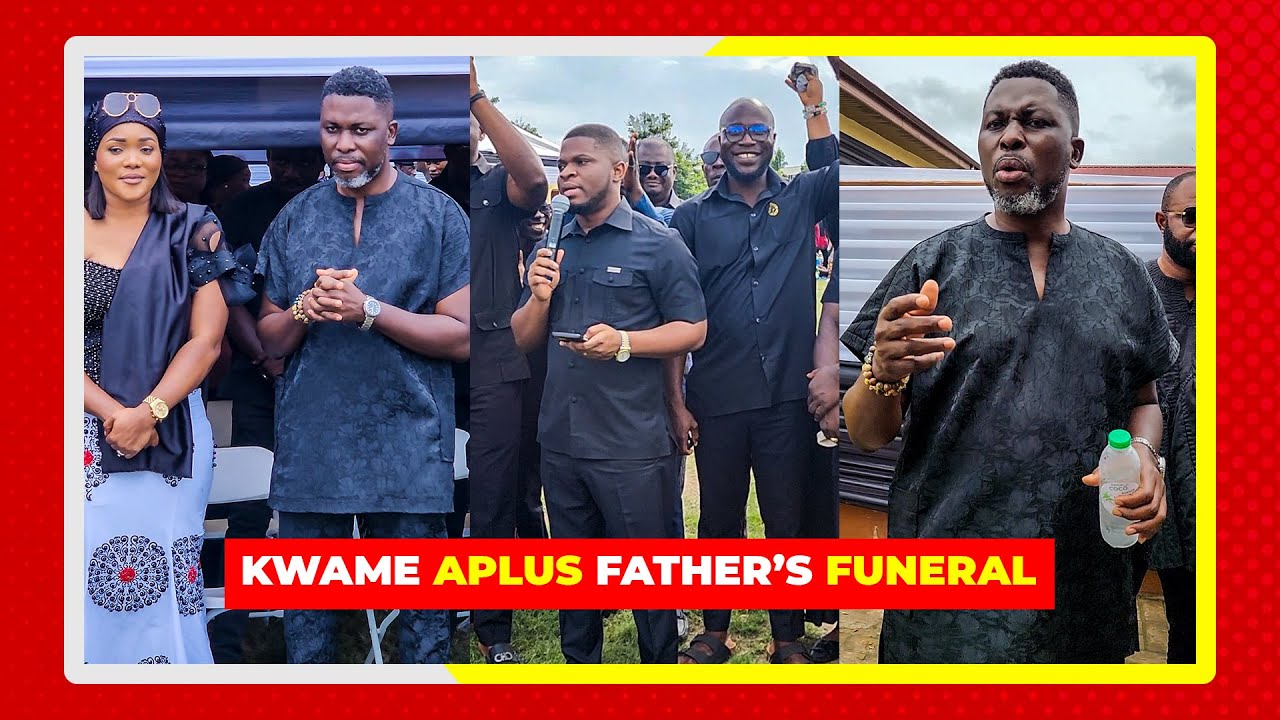 KWAME APLUS FATHER'S FUNERAL