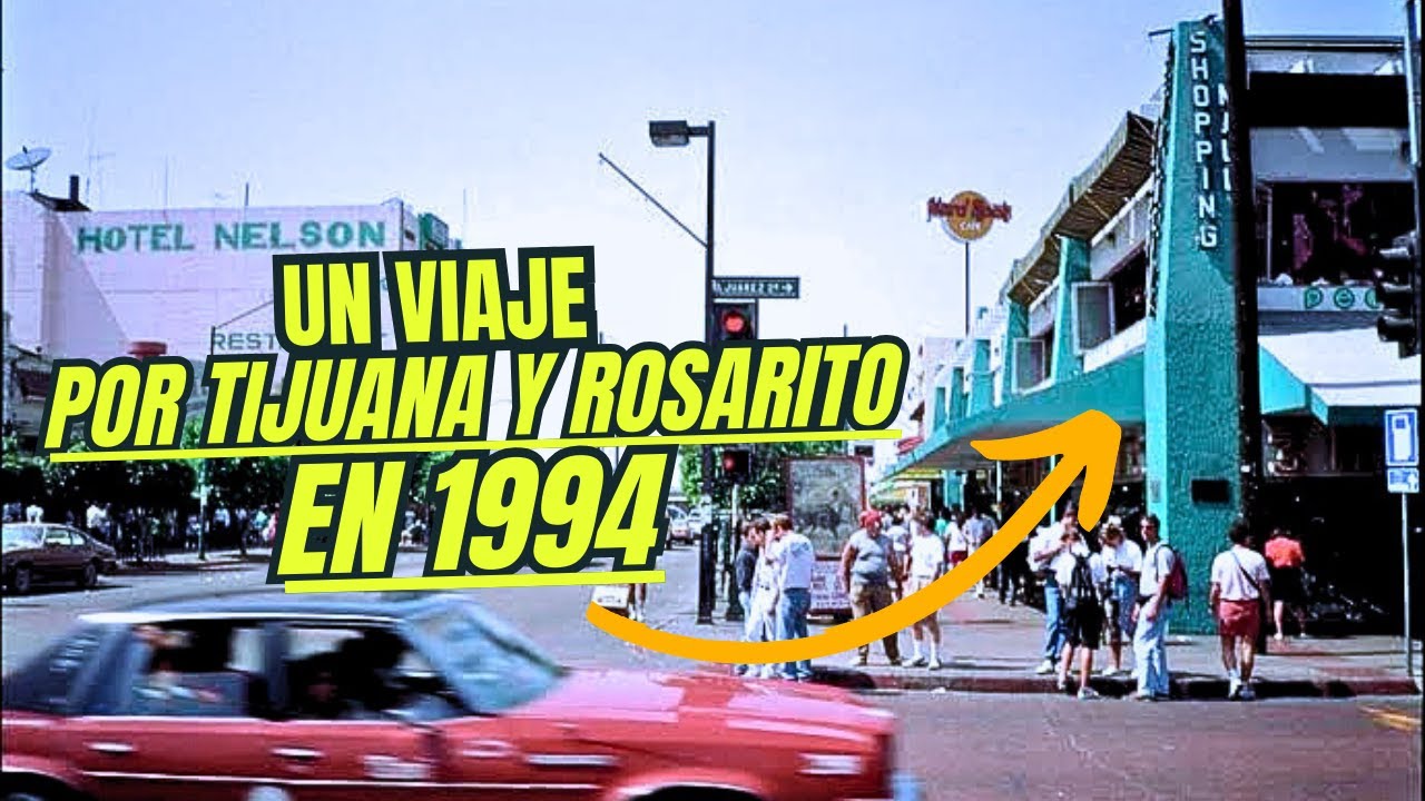Un Viaje Nostálgico Por Rosarito y Tijuana en 1994