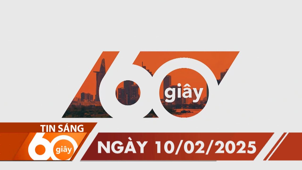 60 Giây Sáng - Ngày 10/02/2025 | HTV Tin tức
