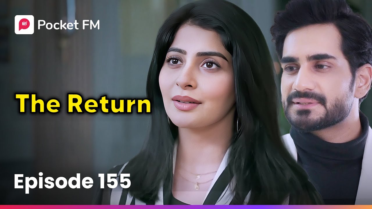 Episode 155 | The Return | Pocket FM