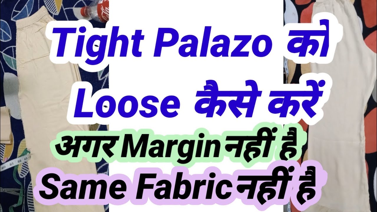 How to Loose Tight Palazo if there is no Margin/ same fabric or some ideas to redesign your Palazo