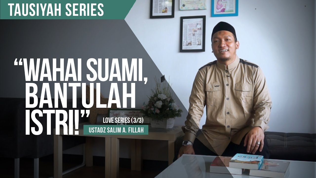 Wahai Suami, Bantulah Istri! | Ustadz Salim A. Fillah | Love Series (3/3)
