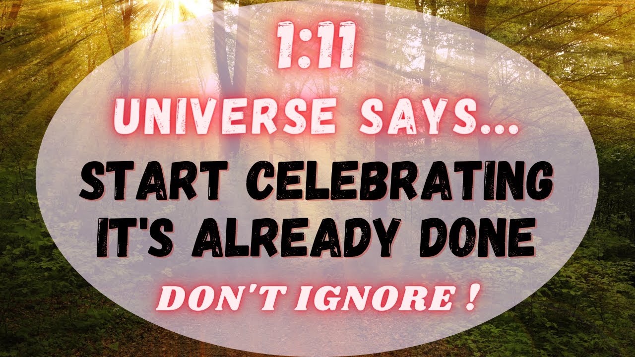 ❤️ 11:11 Universe Says 😇 Start Celebrating, It's Already Done.