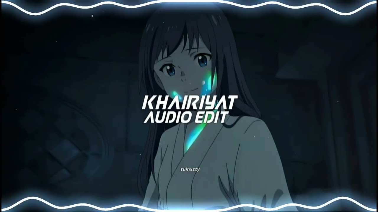 khairiyat - Arijit Singh [edit audio]