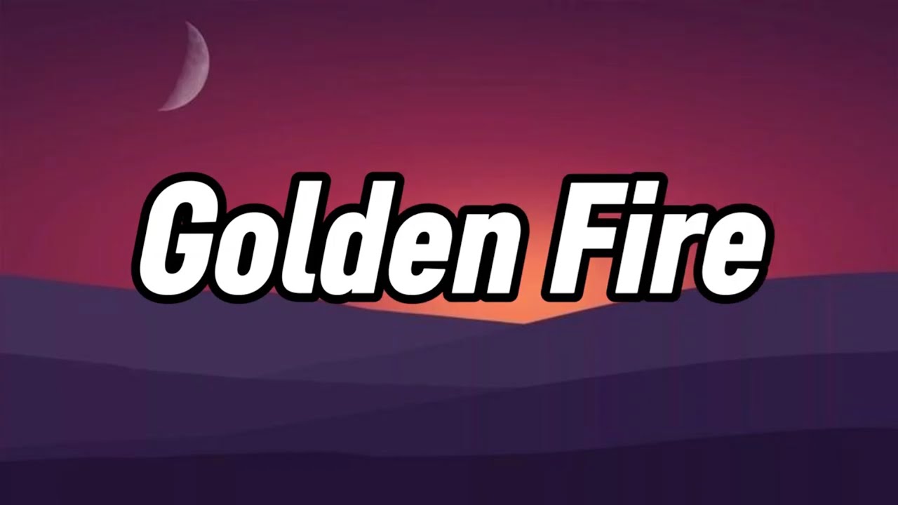 Golden Fire || Lyrics || MT