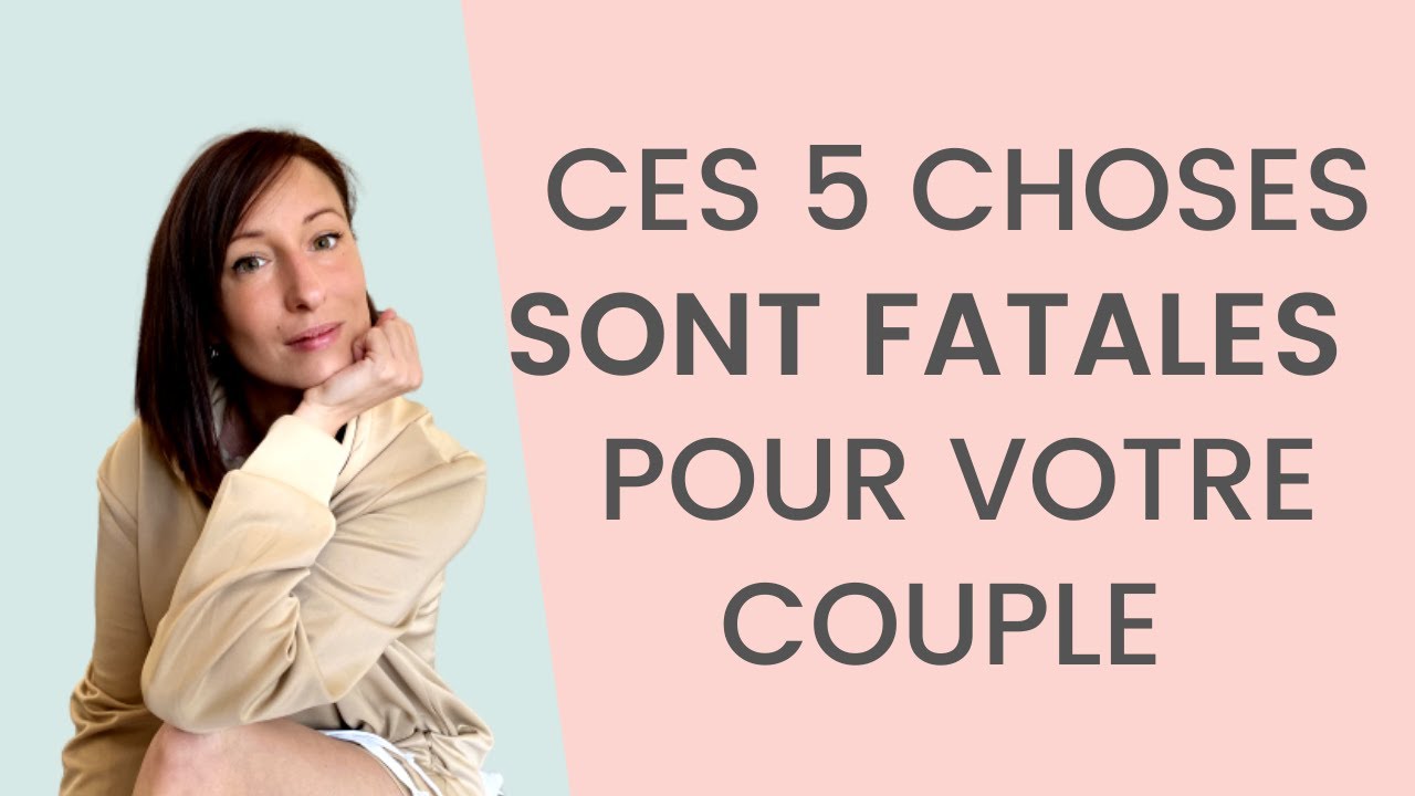 Ce qui DÉTRUIT votre COUPLE SANS LE SAVOIR !