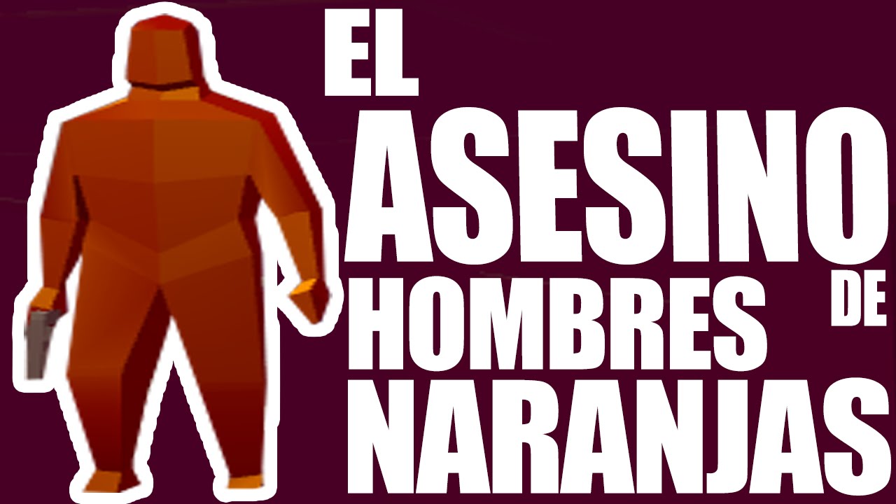 El asesino de los HOMBRES NARANJAS WTF