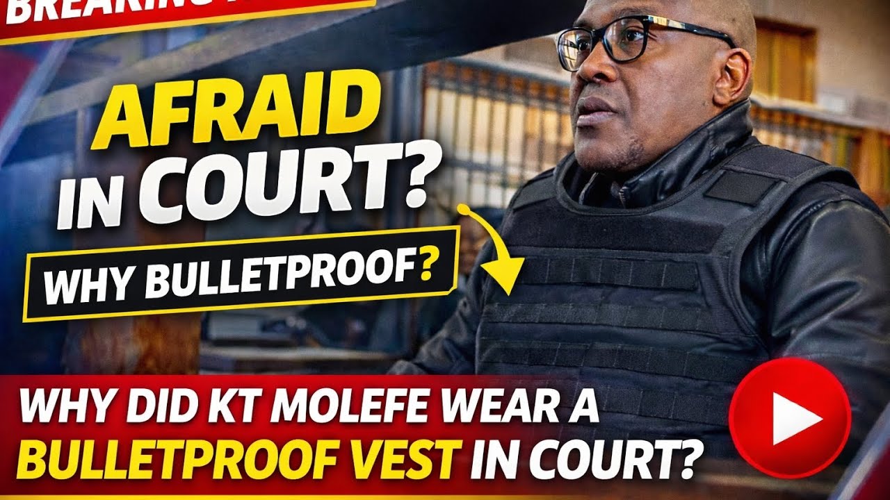 Why Did KT Molefe Wear a Bulletproof Vest in Court? 