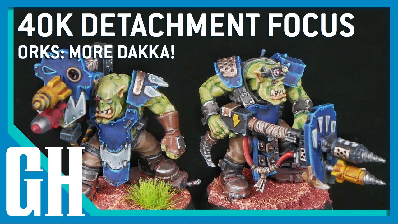 40k Detachment Focus - Orks: More Dakka!
