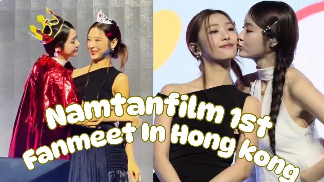 First-Ever NamtanFilm Fanmeet in Hong Kong – Pure Love & Laughter!