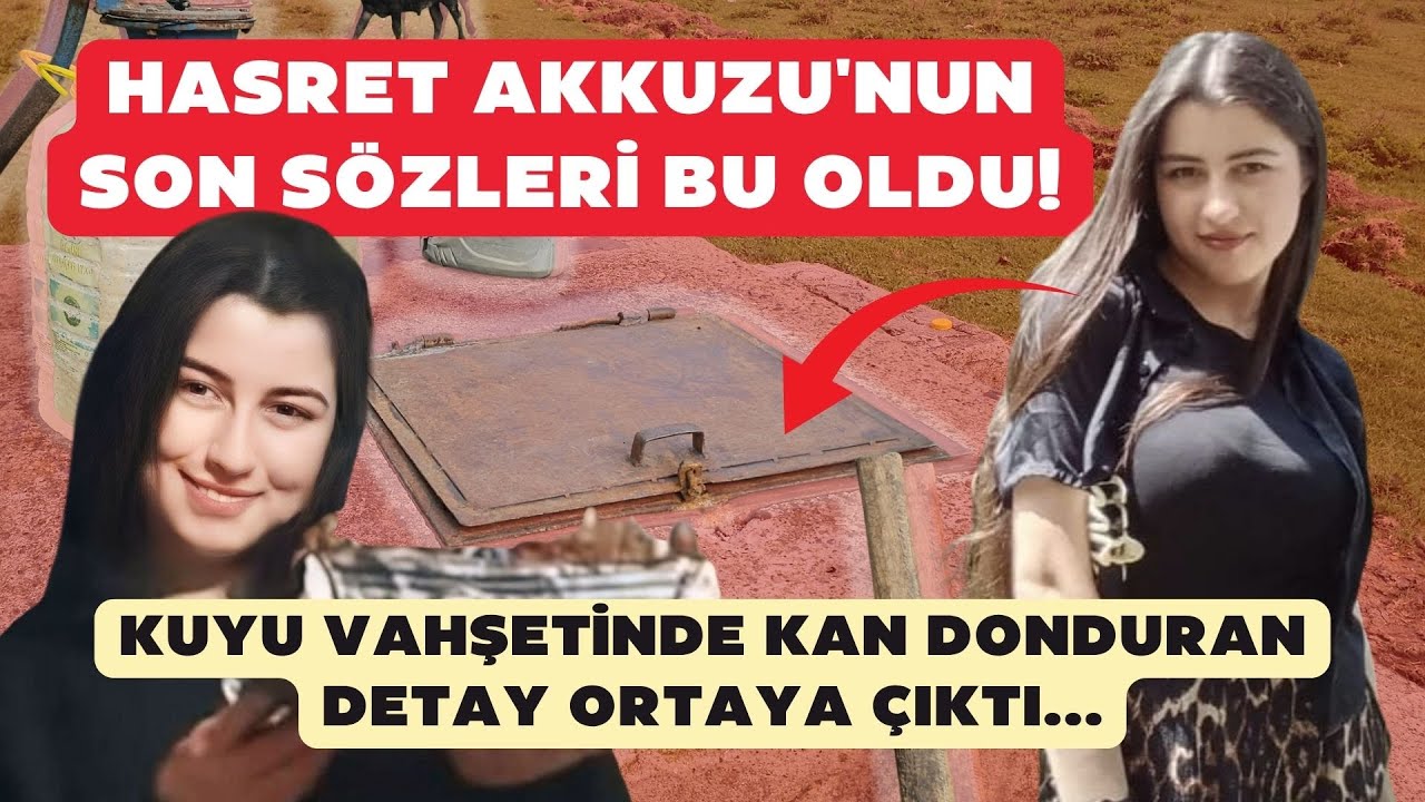 Hasret Akkuzu'nun son sözleri bu oldu! Kuyu vahşetinde kan donduran detay ortaya çıktı...