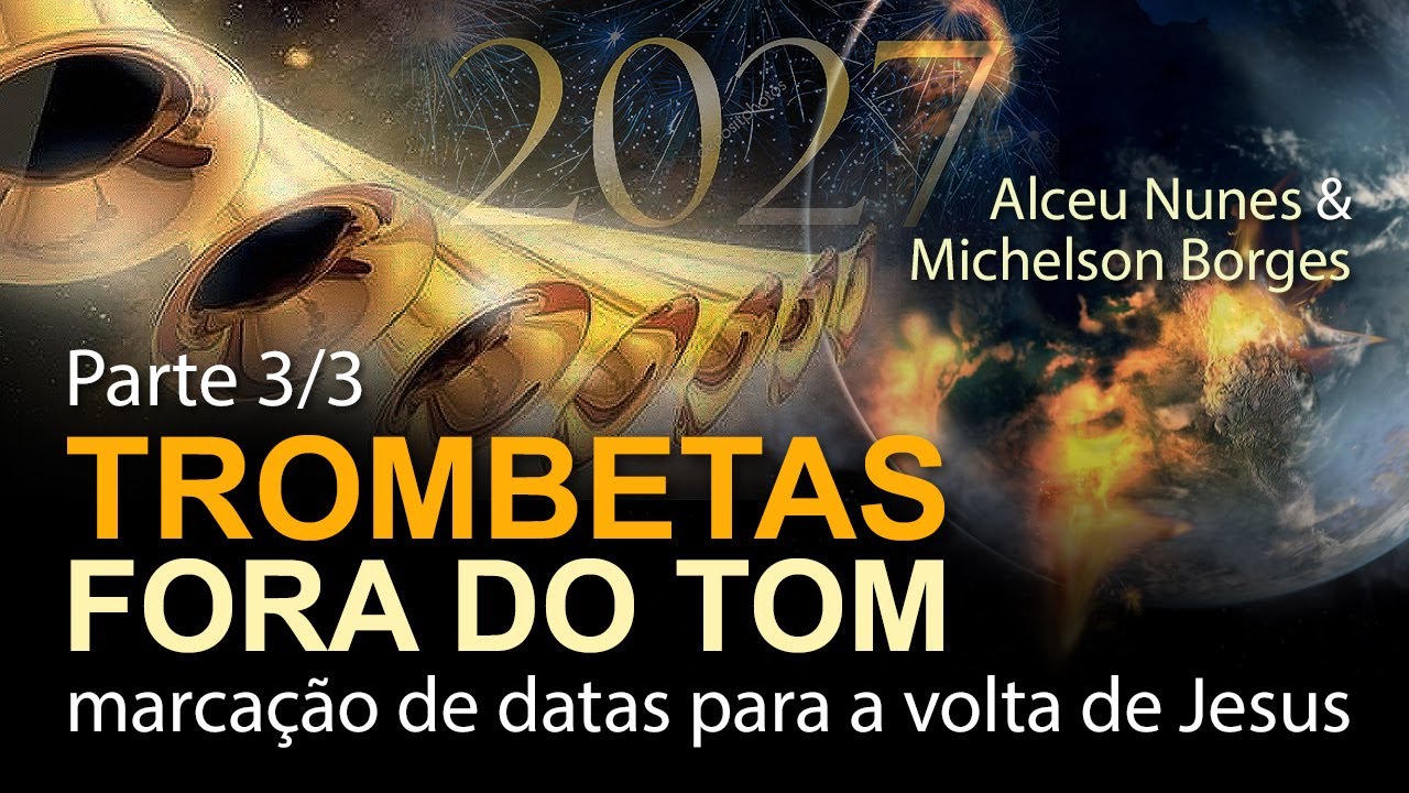 TROMBETAS FORA DO TOM (parte 3 de 3): marcação de datas para a volta de Jesus