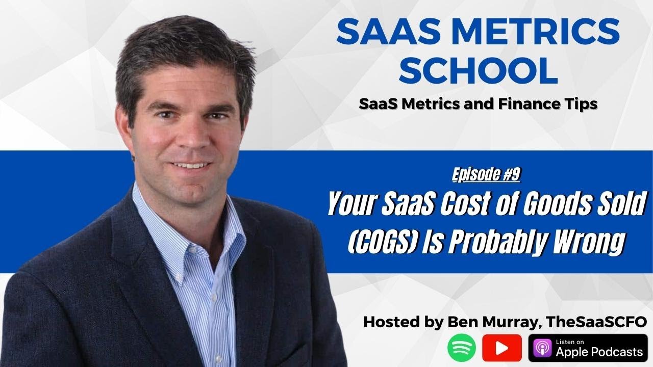 Your SaaS Cost of Goods Sold (COGS) Is Probably Wrong | SaaS Metrics School | The SaaS CFO