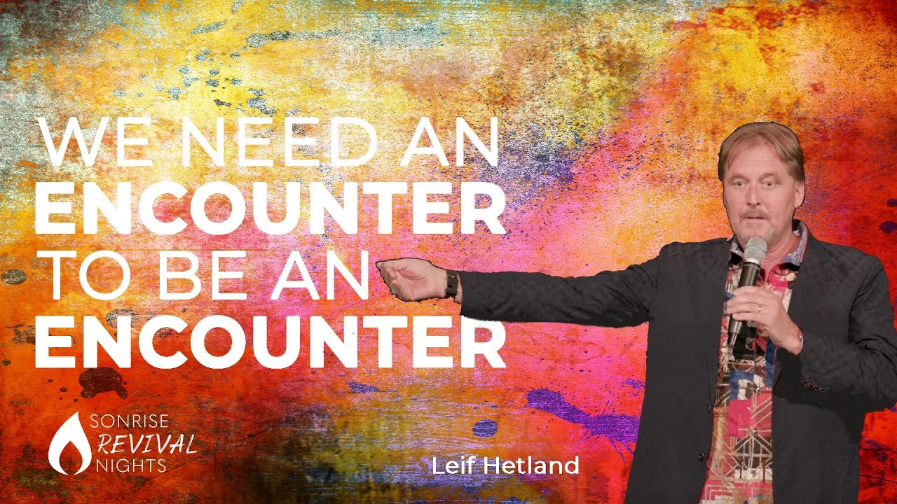 We Need An Encounter To Be An Encounter - Leif Hetland // Revival Nights