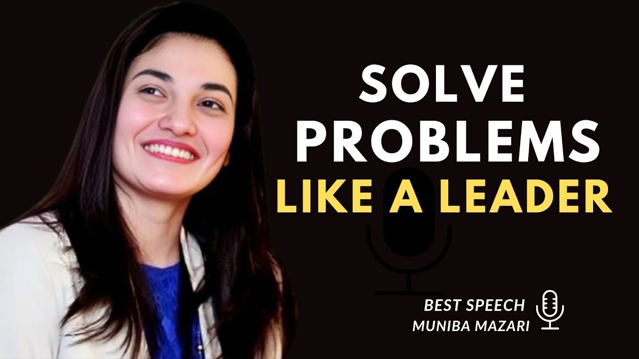 :Solve Problem Like A Leader - Muniba Mazari