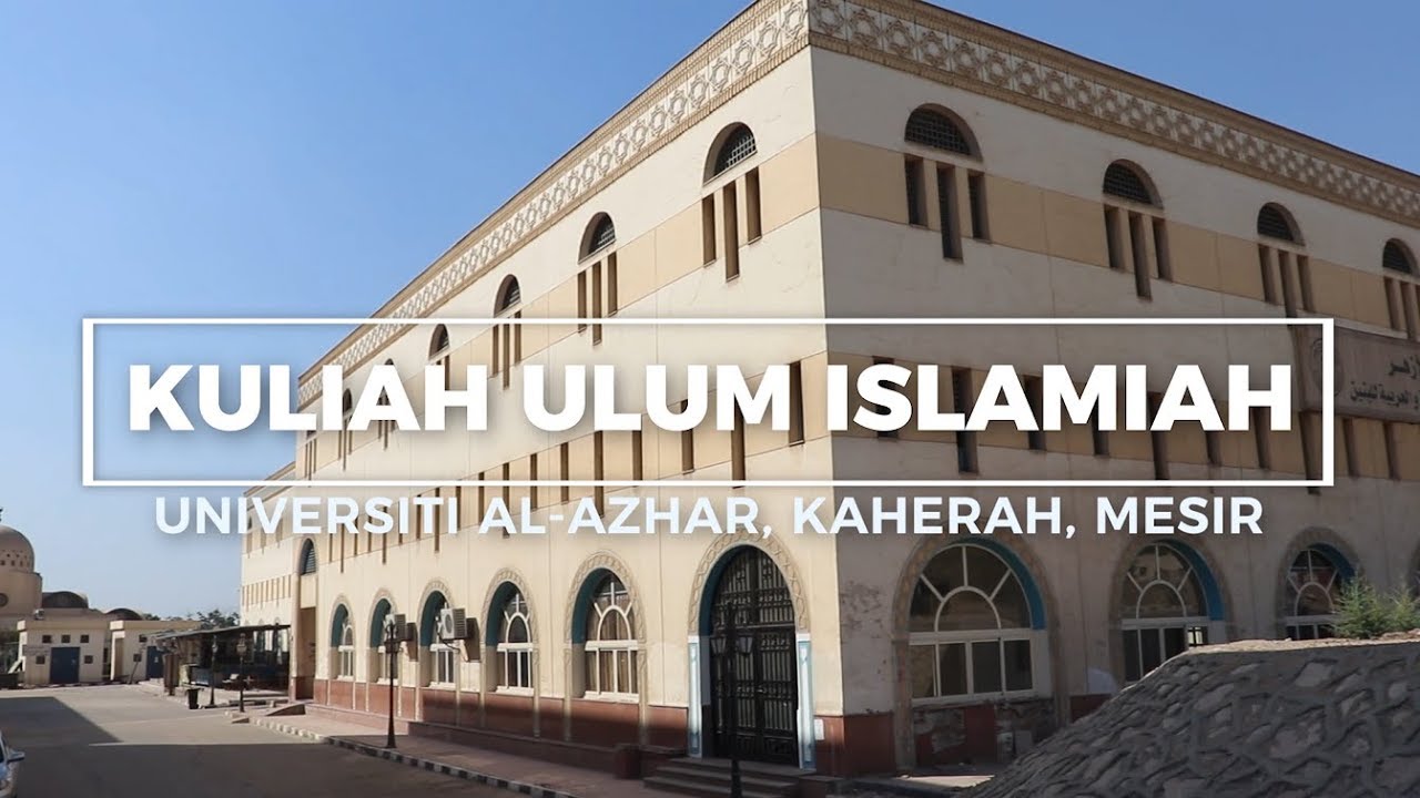 Pengenalan Kuliah Ulum Islamiah di Universiti Al-Azhar Kaherah, Mesir