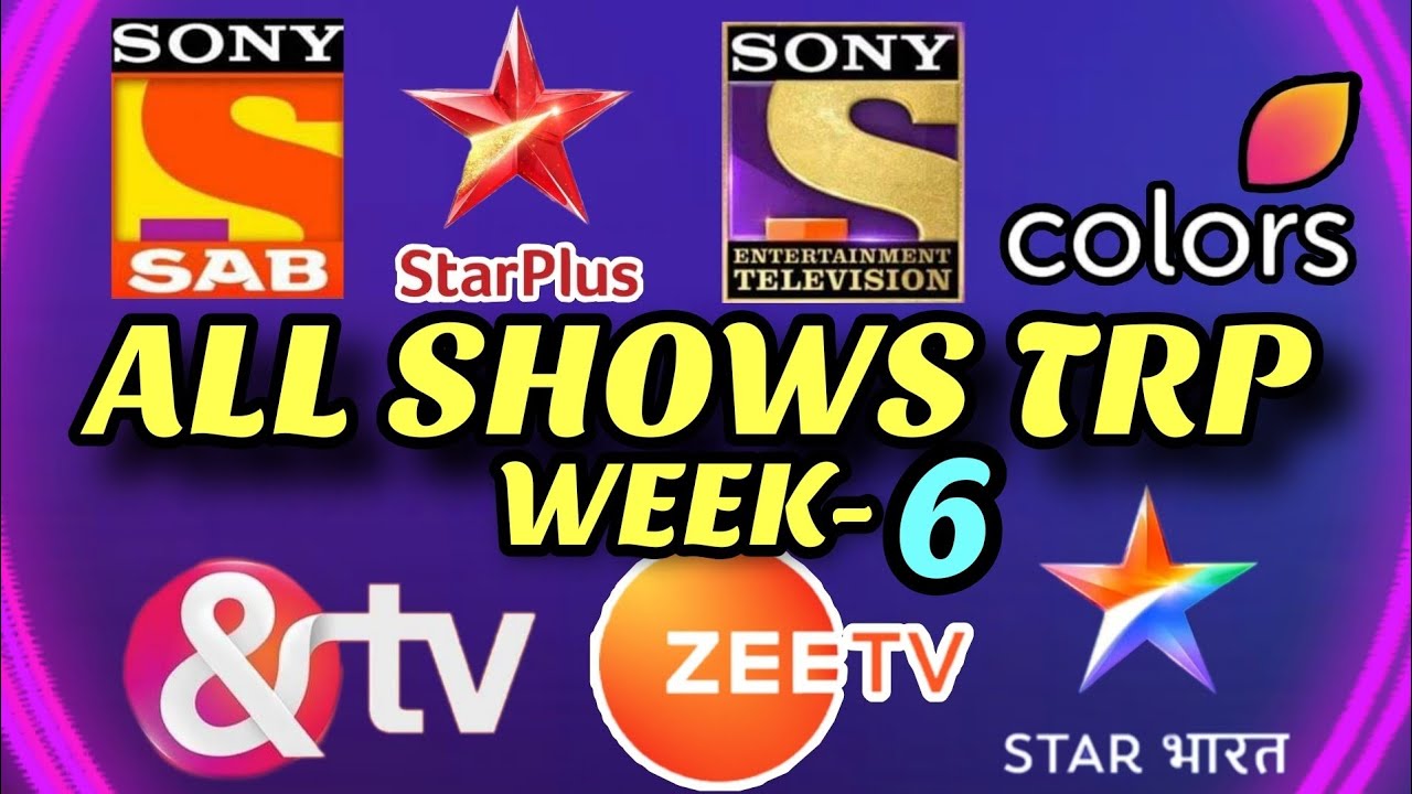 Week 6 - All Indian SHOWS TRP - STAR Plus, SAB TV, Colors TV, Zee TV, Sony TV, STAR Bharat, And TV
