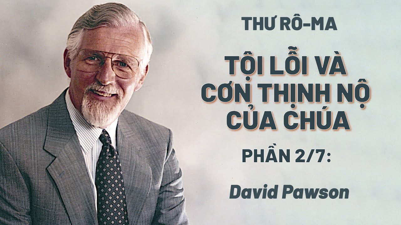 Thư Rô-ma | Phần 2/7: Tội Lỗi Và Cơn Thịnh Nộ Của Chúa | David Pawson