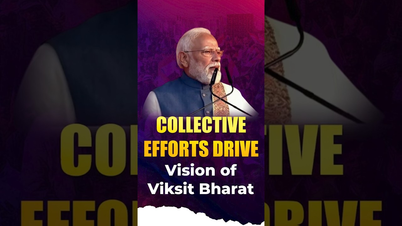 PM Modi | Collective Efforts Drive Vision of Viksit Bharat