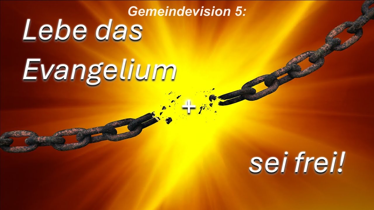 Gemeindevision 5: Lebe das Evangelium + sei frei! 16.11.2025