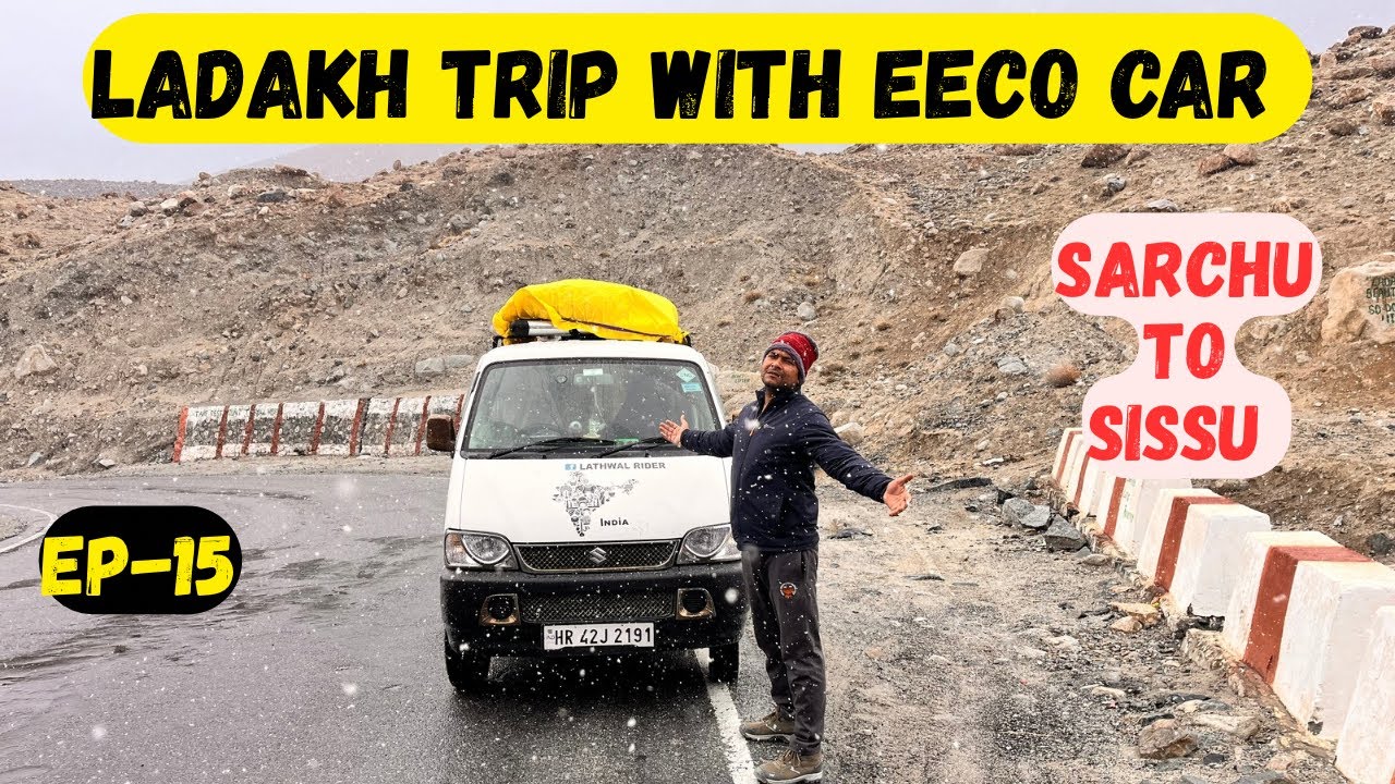 LADAKH TRIP WITH EECO CAR | SARCHU TO SISSU | LADAKH 2025 | NEXT SPITI TRIP START |
