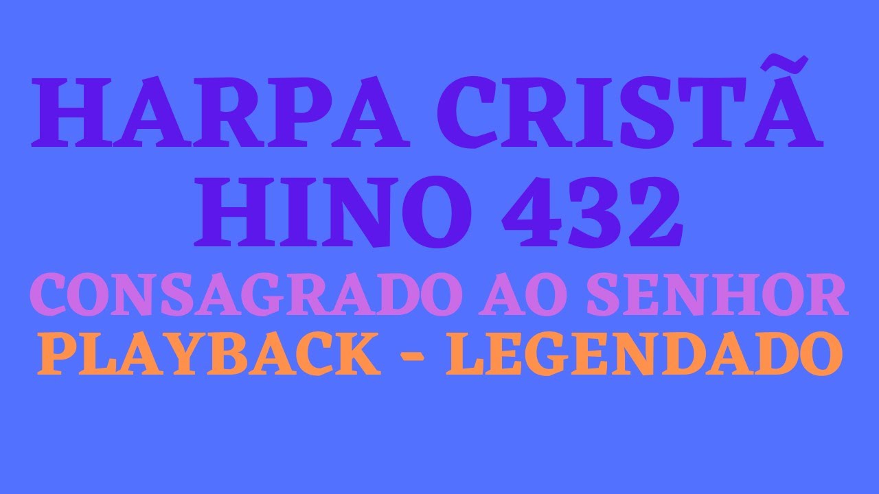 HARPA 432 | HARPA CRISTÃ 432 Hino 432 Consagrado ao Senhor PLAYBACK - LEGENDADO (Atamilton Arcanjo)