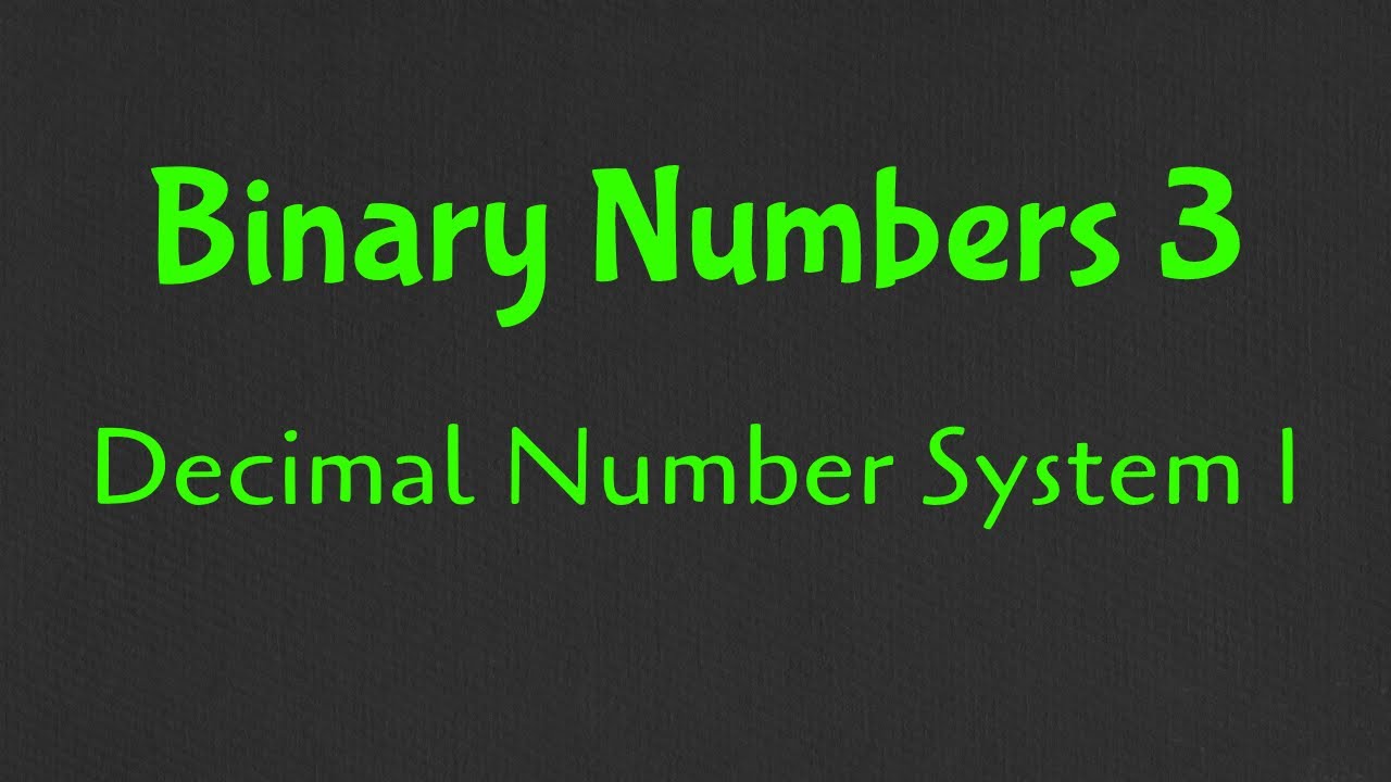 Binary Numbers 3 | Decimal Number System 1