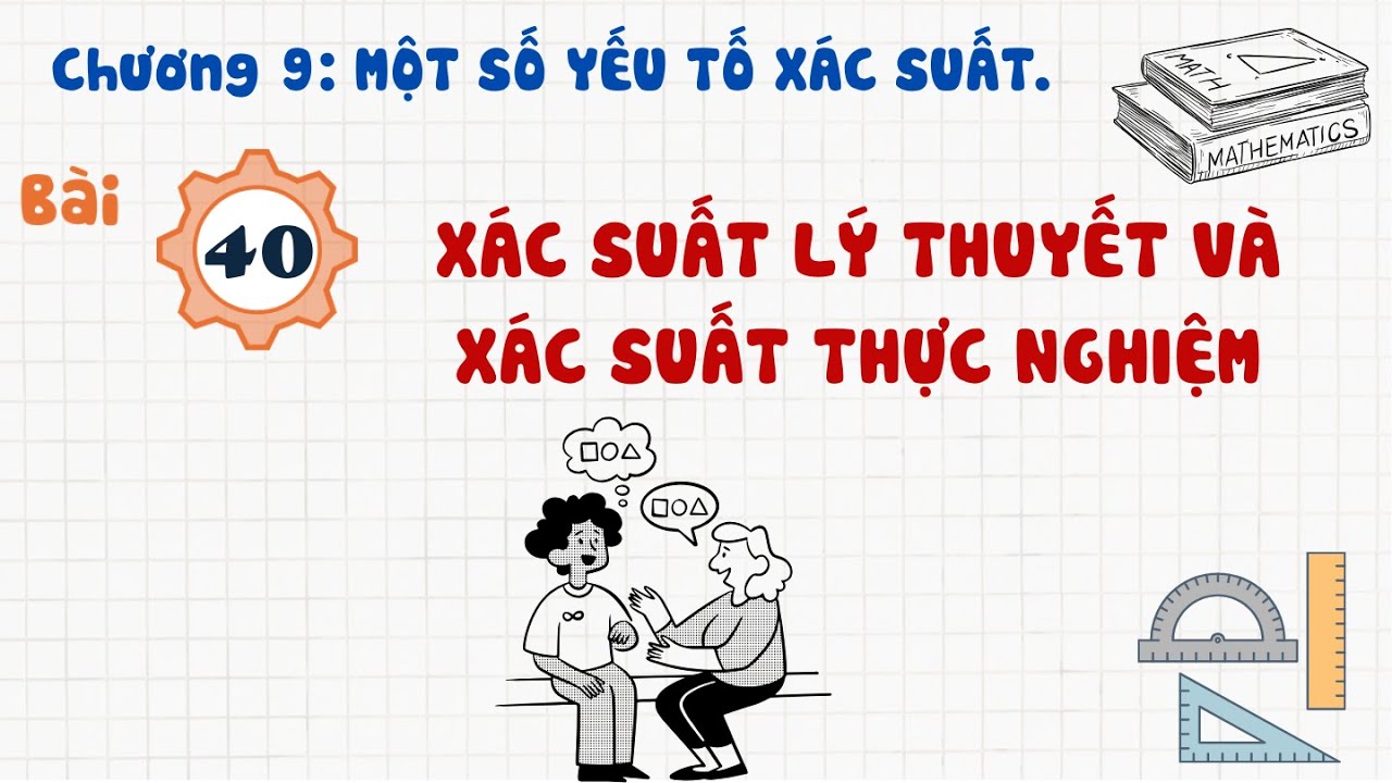 Toán 8 |Chương 9| Bài 40: XÁC SUẤT LÝ THUYẾT VÀ XÁC SUẤT THỰC NGHIỆM