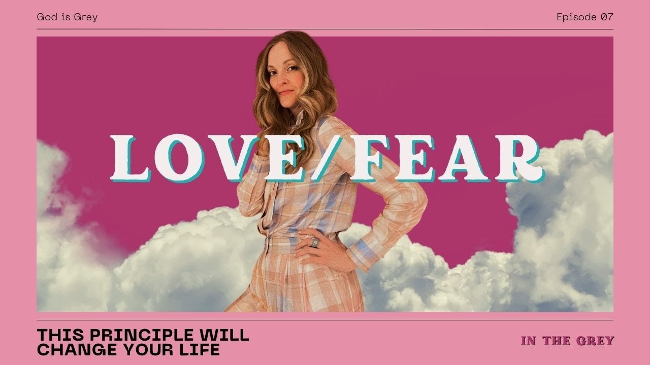 When I tell You This Changed My Life: 7 Principles of Love / Fear Polarity | In The Grey
