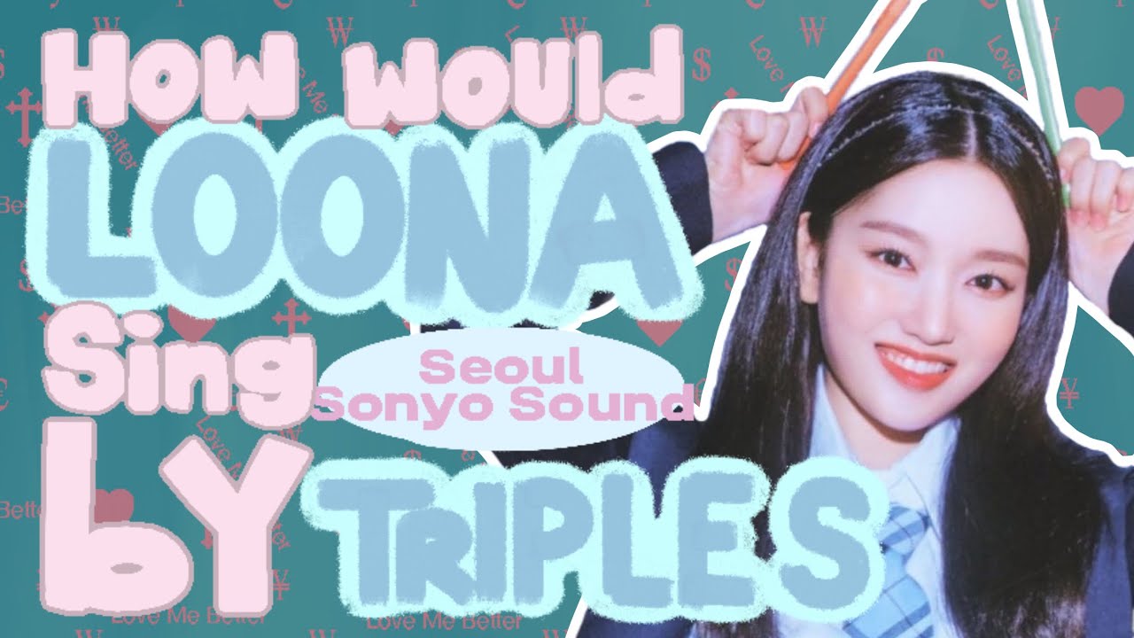How would LOONA sing "Seoul Sonyo Sound" by Lovelution ?
