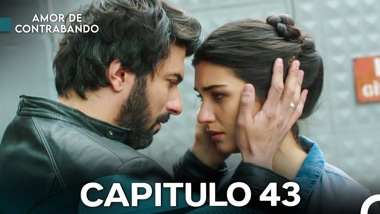 Amor De Contrabando Capitulo 43 - Versi&oacute;n Larga (Doblado en Espa&ntilde;ol)