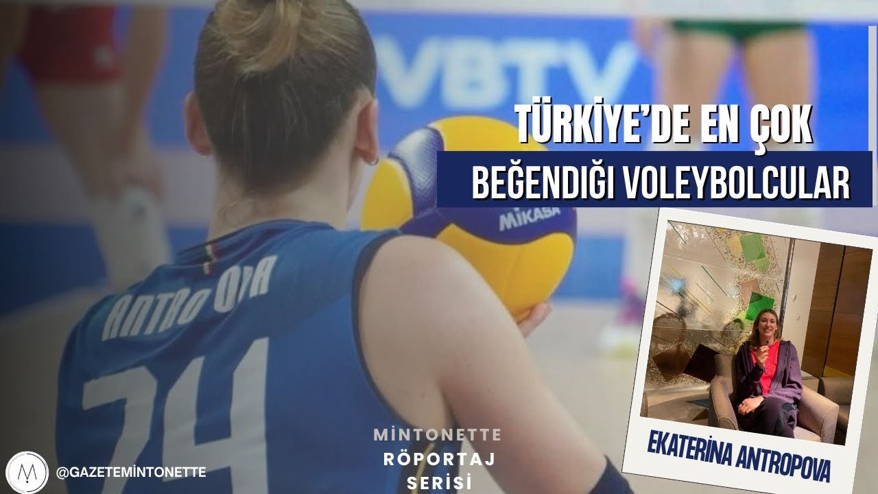 Türkiye’de en çok beğendiği voleybolcular | Ekaterina Antropova