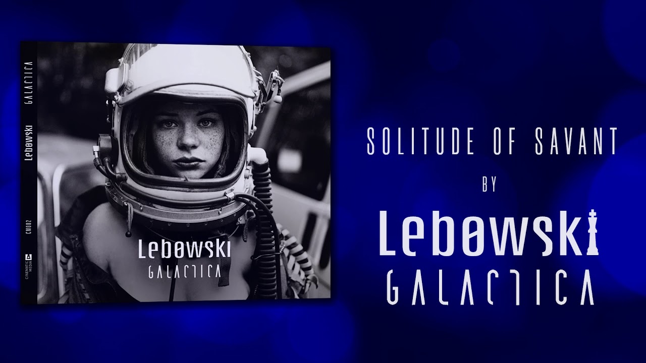 Lebowski - Solitude of Savant -  Galactica 2019